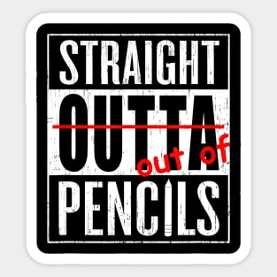 Straight Outta Pencils Grade School Teacher Funny Gift Tee Sticker